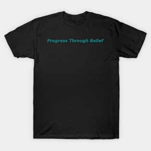 Progress Through Belief T-Shirt